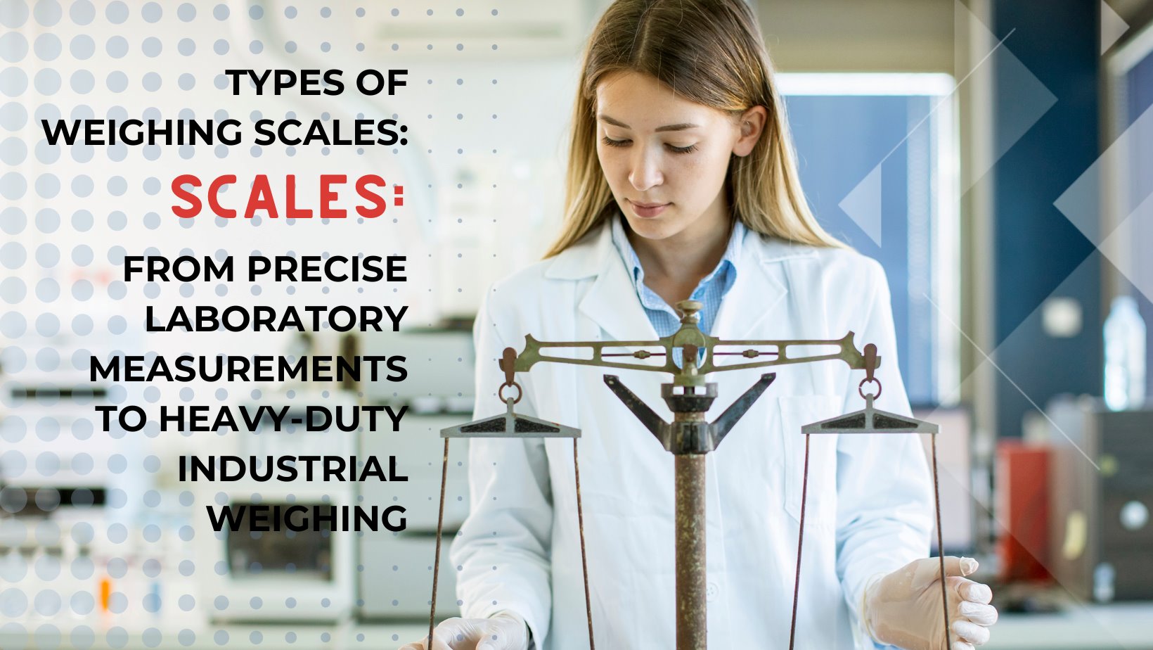 Types of weighing scales: from precise laboratory measurements to heavy-duty industrial weighing